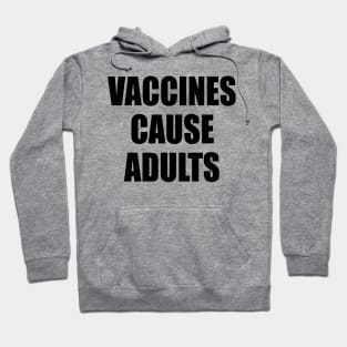 Vaccines Cause Adults - BLACK Hoodie